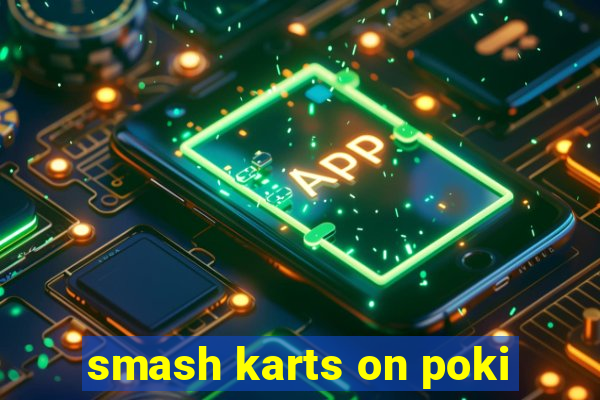 smash karts on poki